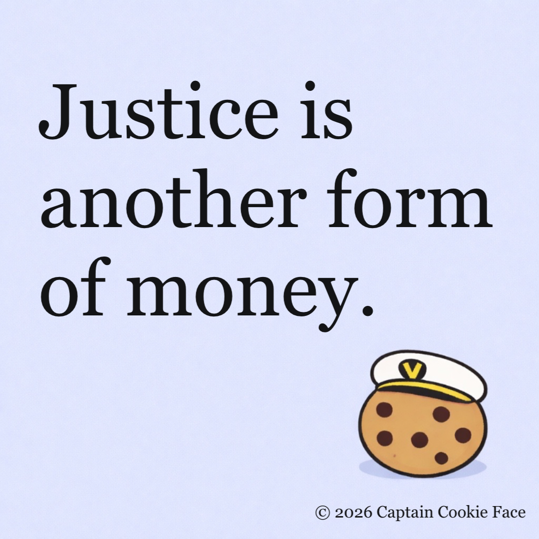 Justice is another form of money.